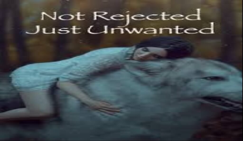 Not Rejected Just Unwanted Read Online Free