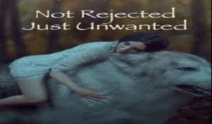 Not Rejected Just Unwanted Read Online Free