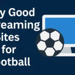 Best Streaming Sites for Football (Soccer) in 2025