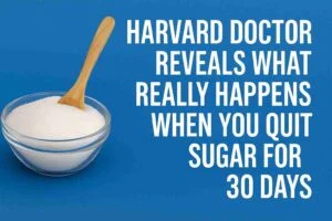 Harvard Doctor Reveals What Really Happens When You Quit Sugar for 30 Days