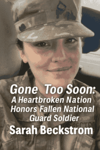 Gone Too Soon: A Heartbroken Nation Honors Fallen National Guard Soldier Sarah Beckstrom