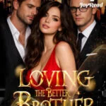 Loving The Better Brother Novel: Full Story, Characters, and Where to Read Online